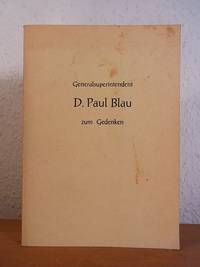 D. Paul Blau zum Gedenken. Festschrift zum Gedenken an Generalsuperintendent D. Paul Blau anläßlich seines 100. Geburtstages am 15.05.1961