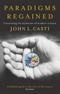 Paradigms Regained: Unravelling the Mysteries of Modern Science