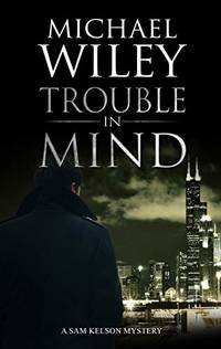 Trouble in Mind (A Sam Kelson mystery)