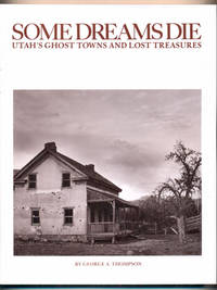 Some Dreams Die: Utah's Ghost Towns and Lost Treasures
