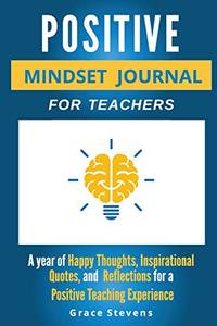 Positive Mindset Journal for Teachers: Year of Happy Thoughts, Inspirational Quotes, and...