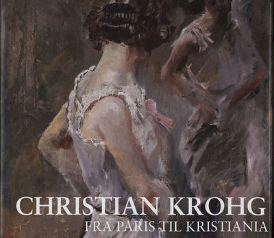 Christian Krohg. Fra Paris til Kistiania.…