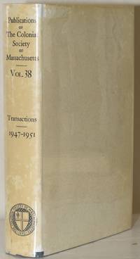 TRANSACTIONS 1947-1951:  Publications of the Colonial Society of Massachusetts Volume XXXVIII by Whitehill, Walter Muir (editor) - 1959