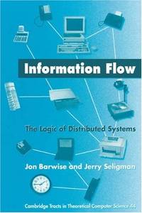 Information Flow: The Logic of Distributed Systems: 44 (Cambridge Tracts in Theoretical Computer...