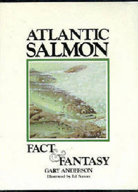 Atlantic Salmon. Fact and Fantasy by ANDERSON, GARY. (Signed) - 1990