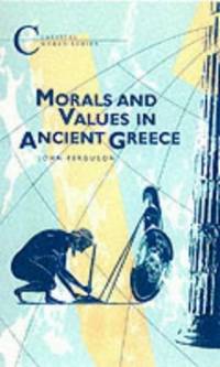 Morals and Values in Ancient Greece (Classical World Series) by Ferguson, John