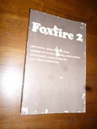 Foxfire 2: Ghost Stories, Spring Wild Plant Foods, Spinning and Weaving, Midwifing, Burial...