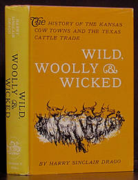 image of Wild, Woolly & Wicked: The History of the Kansas Cow Towns and the Texas Cattle Trade