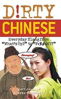 Dirty Chinese: Everyday Slang from "What's Up?" to "F*%# Off!" (Slang...