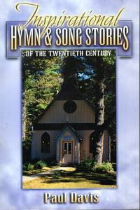 Inspirational Hymn and Song Stories of the Twentieth Century by Paul Davis - Paperback - 1st Edition - 2001 - from Pendleburys - the bookshop in the hills (SKU: 100984)