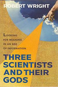 Three Scientists and Their Gods by Wright, Robert