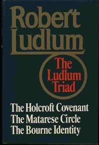 The Ludlum Triad: The Holcroft Covenant/ the Matarese Circle/ the Bourne Identity