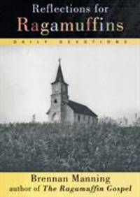 Reflections for Ragamuffins : Daily Devotions from the Writings of Brennan Manning