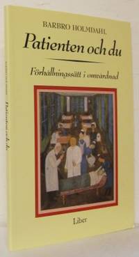 Patienten och du. Förhållningssätt i omvårdnad.
