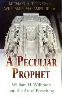 A Peculiar Prophet : William H Willimon and the Art of Preaching