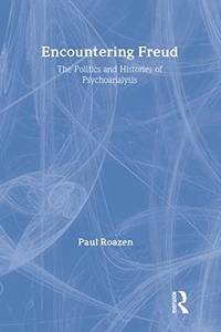 Encountering Freud: The Politics and Histories of Psychoanalysis