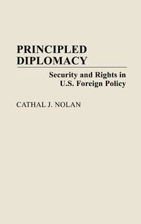 Principled Diplomacy: Security and Rights in U.S. Foreign Policy