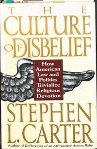 The Culture of Disbelief: How American Law and Politics Trivialize Religious Devotion