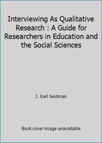 Interviewing As Qualitative Research : A Guide for Researchers in Education and the Social Sciences