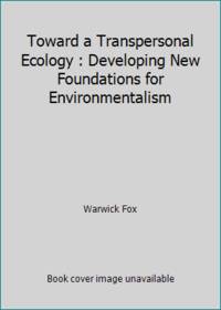 Toward a Transpersonal Ecology : Developing New Foundations for Environmentalism