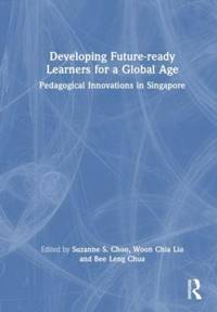 Developing Future-ready Learners for a Global Age: Pedagogical Innovations in Singapore