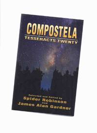 Compostela:  Tesseracts Twenty ( Volume 20 )(signed by Six Contributors ) by Gardner, James Allan (signed); Robinson, Spider (eds) Robert J. Sawyer; Rati Mehrotra; David Clink; Garnet Johnson-Koehn; Roxanne Gregory; Chantal Boudreau; Rhea Rose; Michael Johnstone; Catherine Girczyc; Steve Fahnestalk; Miki Dare - 2017