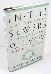 In the Sewers of Lvov: A Heroic Story of Survival from the Holocaust by Robert Marshall - 1991-09