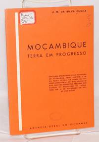 Moçambique terra em progresso; discurso proferido pelo ministro do Ultramar, Prof. Doutor J.M. Da Silva Cunha, na posse do governador=general de Moçambique eng. Manuel Pimentel Pereira dos Santos, no ministerio do Ultramar, em 19 de Novembro de 1971, as 17.00 horas