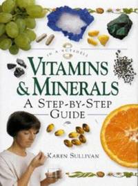 Vitamins and Minerals : A Step-by-Step Guide