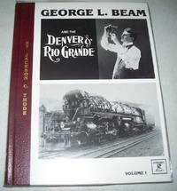 George L. Beam and the Denver & Rio Grande Volume I