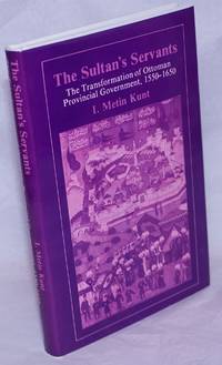 The Sultan's Servants; The Transformation of Ottoman Provincial Government 1550-1650