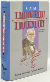 THE PERSONAL CORRESPONDENCE OF SAM HOUSTON: Volume IV 1852-1863
