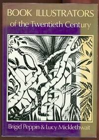 BOOK ILLUSTRATORS OF THE TWENTIETH CENTURY. by Peppin, Brigid and Micklethwait, Lucy - 1984