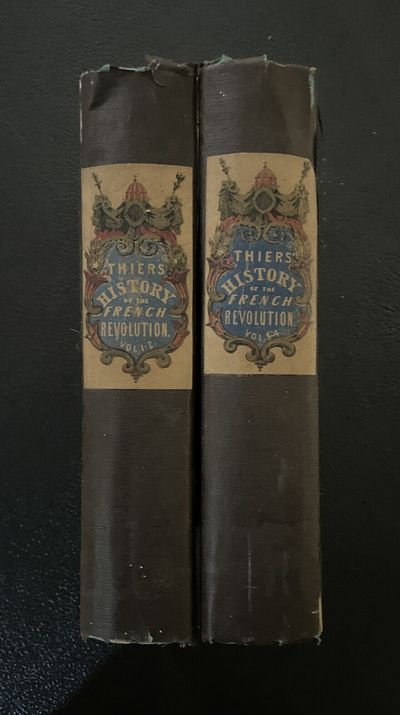 THE HISTORY OF THE FRENCH REVOLUTION. BY M.A. THIERS, LATE PRIME MINISTER OF FRANCE. TRANSLATED, WITH NOTES AND ILLUSTRATIONS FROM THE MOST AUTHENTIC SOURCES, BY FREDERICK SHOBERL. .