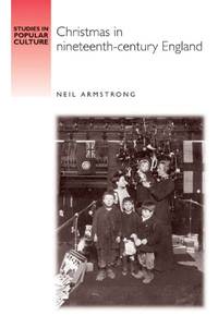 Christmas in Nineteenth-Century England (Studies in Popular Culture)