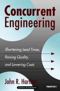 Concurrent Engineering: Shortening Lead Times, Raising Quality, and Lowering Costs
