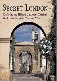 Secret London : Exploring the Hidden City, with Original Walks and Unusual Places to Visit