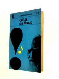 G.B.S. On Music. by G.B.Shaw - 1962