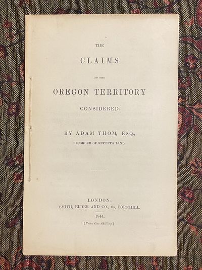 [OREGON TERRITORY 1844]. The Claims to the Oregon Territory Considered
