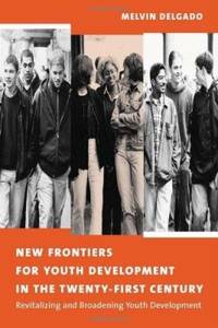 New Frontiers for Youth Development in the Twenty-First Century: Revitalizing and Broadening...
