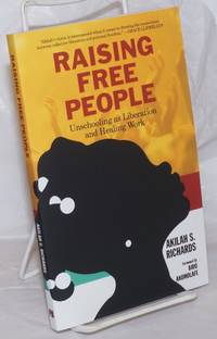 image of Raising Free People, Unschooling as Liberation and healing Work