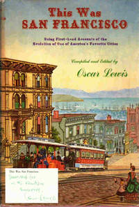 This Was San Francisco; Being First-Hand Accounts of the Evolution of One of America's Favorite...