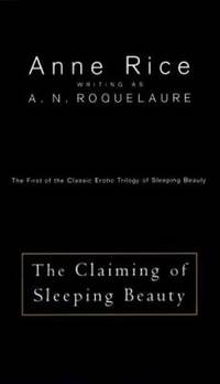 The Claiming of Sleeping Beauty :The First of the Acclaimed Series of Erotic Adventures of Sleeping Beauty de Anne rice writing as A. N. Roquelaure - 1983