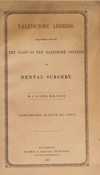 Valedictory Address, delivered before the Class of the Baltimore College of Dental Surgery...Baltimore March 26, 1850