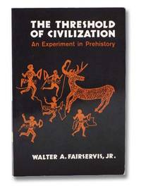 The Threshold of Civilization: An Experiment in Prehistory by Fairservis, Walter A., Jr - 1975