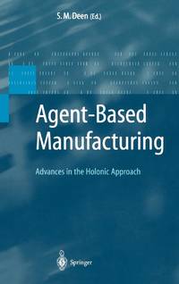 Agent-Based Manufacturing : Advances in the Holonic Approach