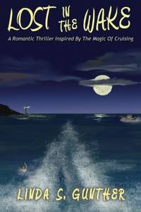 Lost In The Wake: A Romantic Thriller Inspired By The Magic Of Cruising