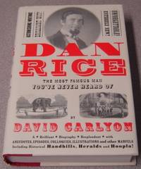 Dan Rice: The Most Famous Man You&#039;ve Never Heard of by Carlyon, David - 2001