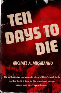 TEN DAYS TO DIE by Michael A. Musmanno. INSCRIBED HARDCOVER WITH ORIGINAL JACKET by Michael Angelo Musmanno; Photos [Illustrator] - 1950-01-01