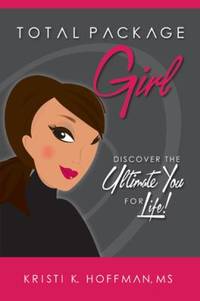 Total Package Girl : Discover the Ultimate You for Life!